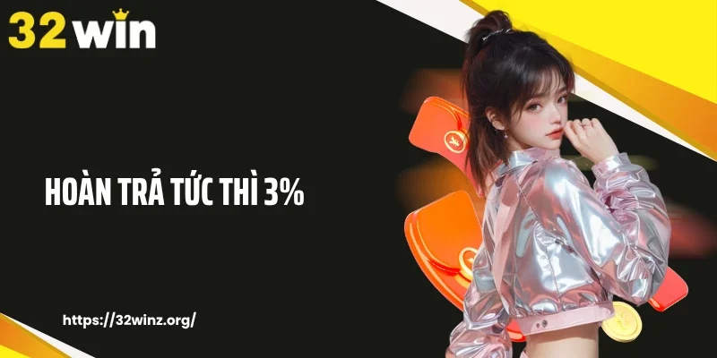 Hoàn trả tức thì 3%