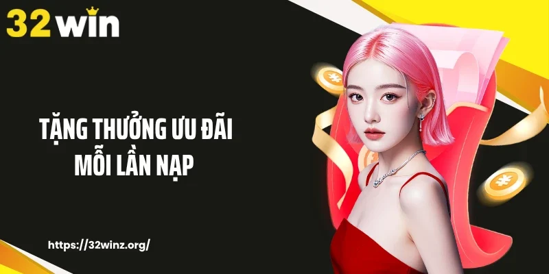 Tặng thưởng ưu đãi mỗi lần nạp