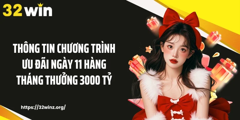 Thông tin chương trình ưu đãi ngày 11 hàng tháng thưởng 3000 tỷ